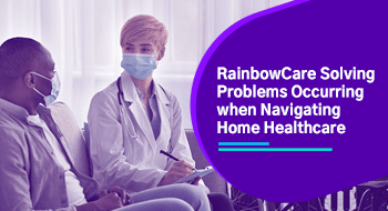 rainbowcare solving problems when navigating home healthcare