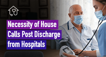 necessity of house calls post discharge from hospitals