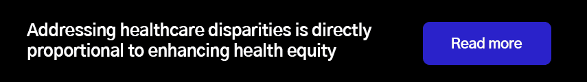 Addressing healthcare disparities is directly proportional to enhancing health equity 
                                        